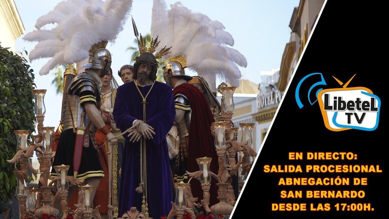 🔴En directo: Salida procesional Abnegación de San Bernardo en Sevilla - Desde 17:00h. - LIBETEL TV