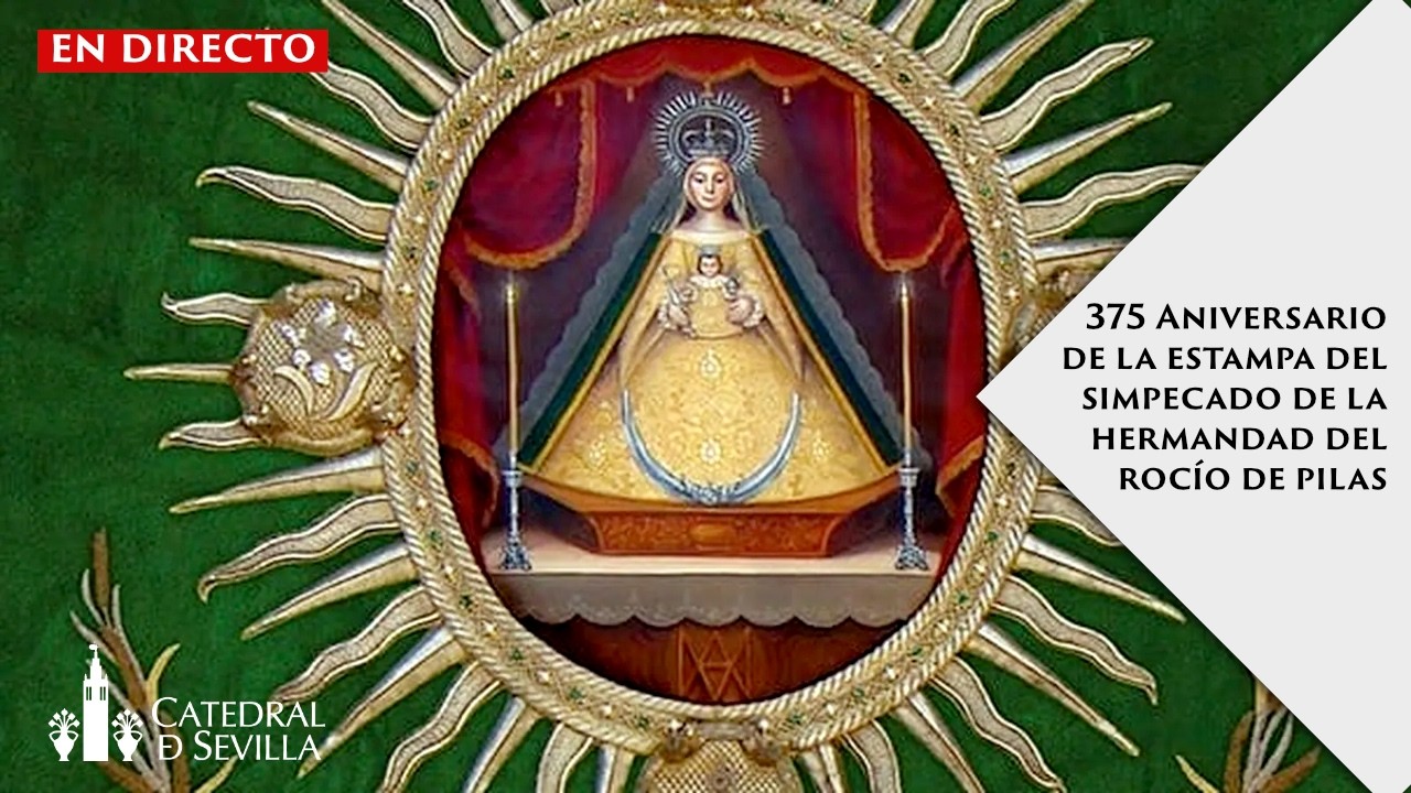 375 ANIVERSARIO DE LA ESTAMPA DEL SIMPECADO DE LA HERMANDAD DEL ROCÍO DE PILAS