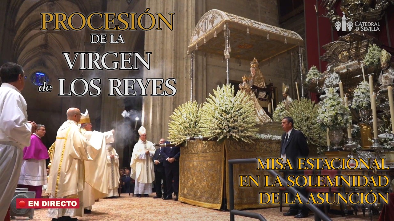 PROCESIÓN DE LA VIRGEN DE LOS REYES Y MISA ESTACIONAL EN LA SOLEMNIDAD DE LA ASUNCIÓN