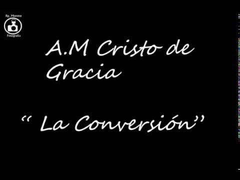 A.M.Cristo de Gracia - La Conversión