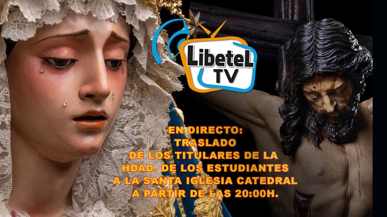 🔴En directo: Traslado Hdad. de los Estudiantes a la Catedral desde 20:00h. - LIBETEL TV