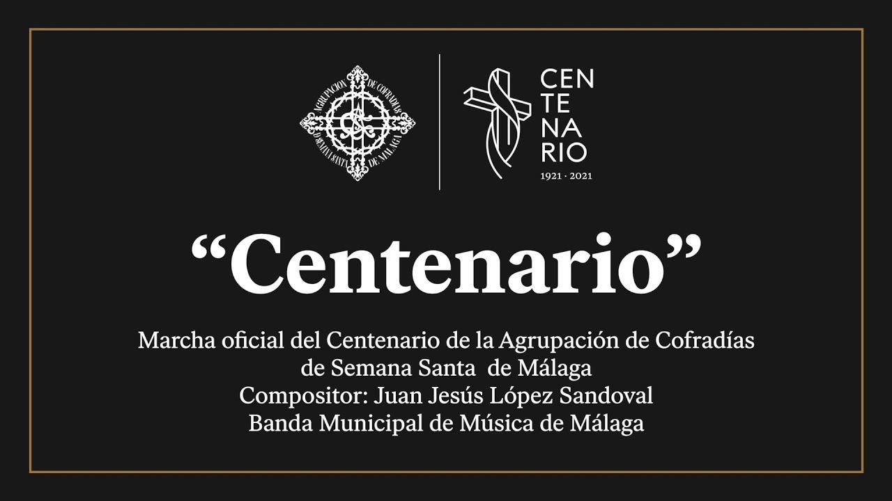 Marcha oficial del Centenario de la Agrupación de Cofradías de Semana Santa de Málaga.