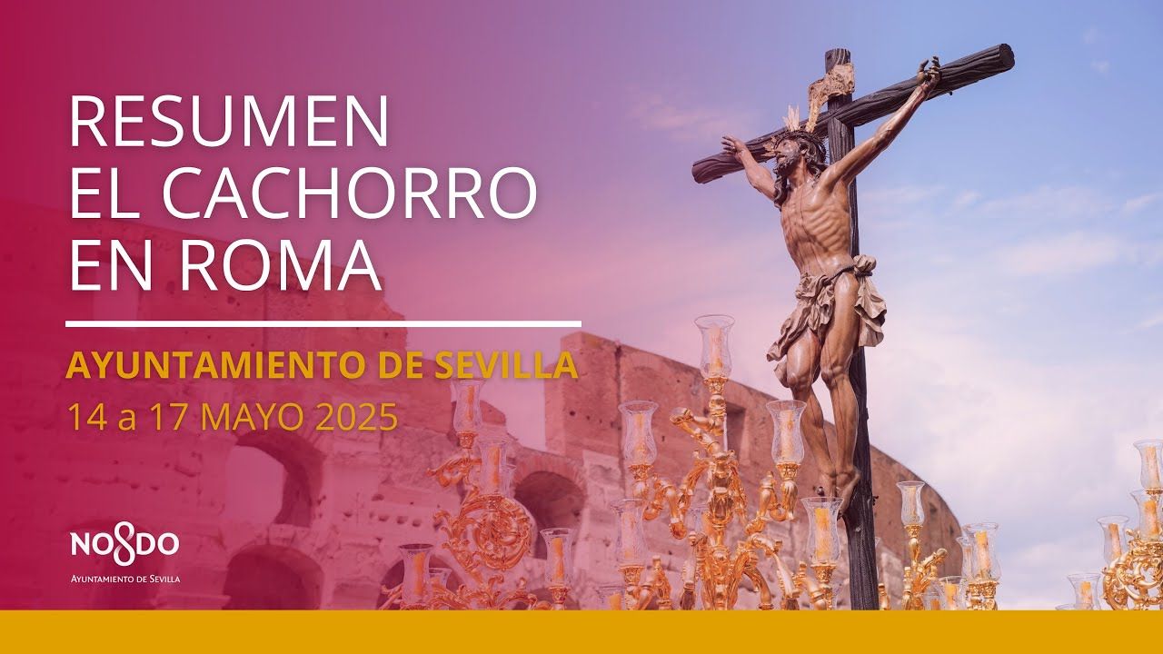El resumen de la estancia del Cachorro en Roma, un hecho histórico para Sevilla
