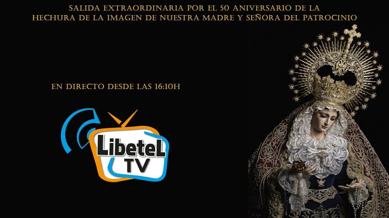 🔴En directo: Salida Extraordinaria Nuestra Señora del Patrocinio - A las 16:10h.  Sevilla LIBETEL TV