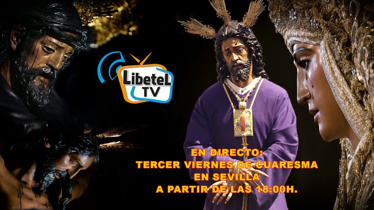 🔴En directo: Tercer viernes Cuaresma en Sevilla 18h San Pablo, Triana, Aguas, Candelaria LIBETEL TV