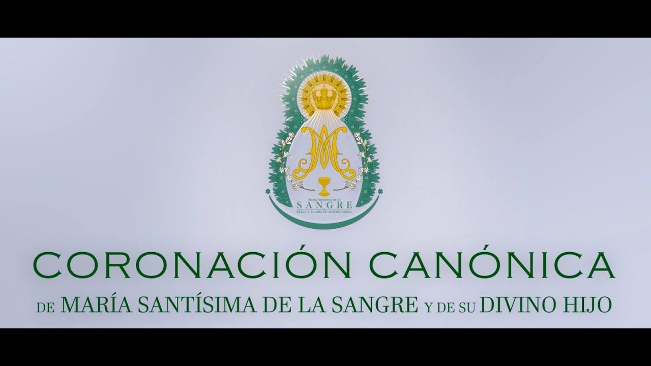 Coronación Canónica de María Santísima de la Sangre y su Divino Hijo