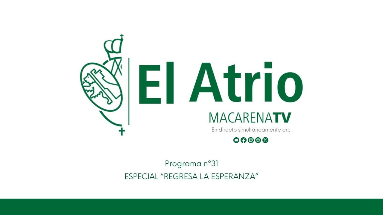 EL ATRIO - PROGRAMA 31 MACARENA TV ESPECIAL "REGRESA LA ESPERANZA"