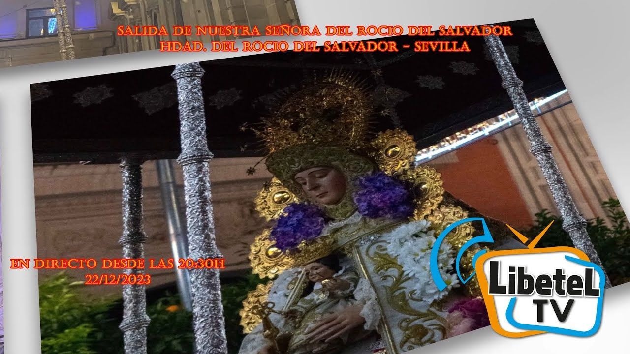 🔴En directo: Salida Virgen del Rocío del Salvador Sevilla - 22 de Diciembre a las 20:30h. LIBETEL TV