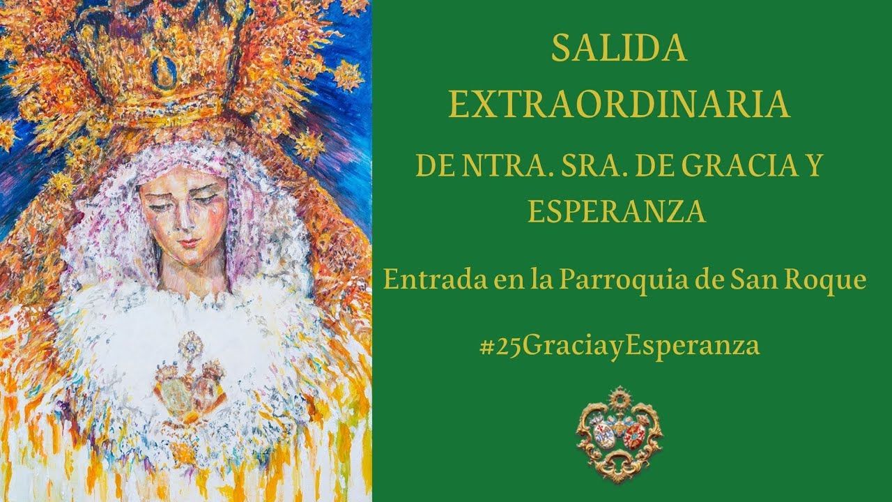 Salida Extraordinaria de Ntra. Señora de Gracia y Esperanza - Entrada en la Parroquia de San Roque