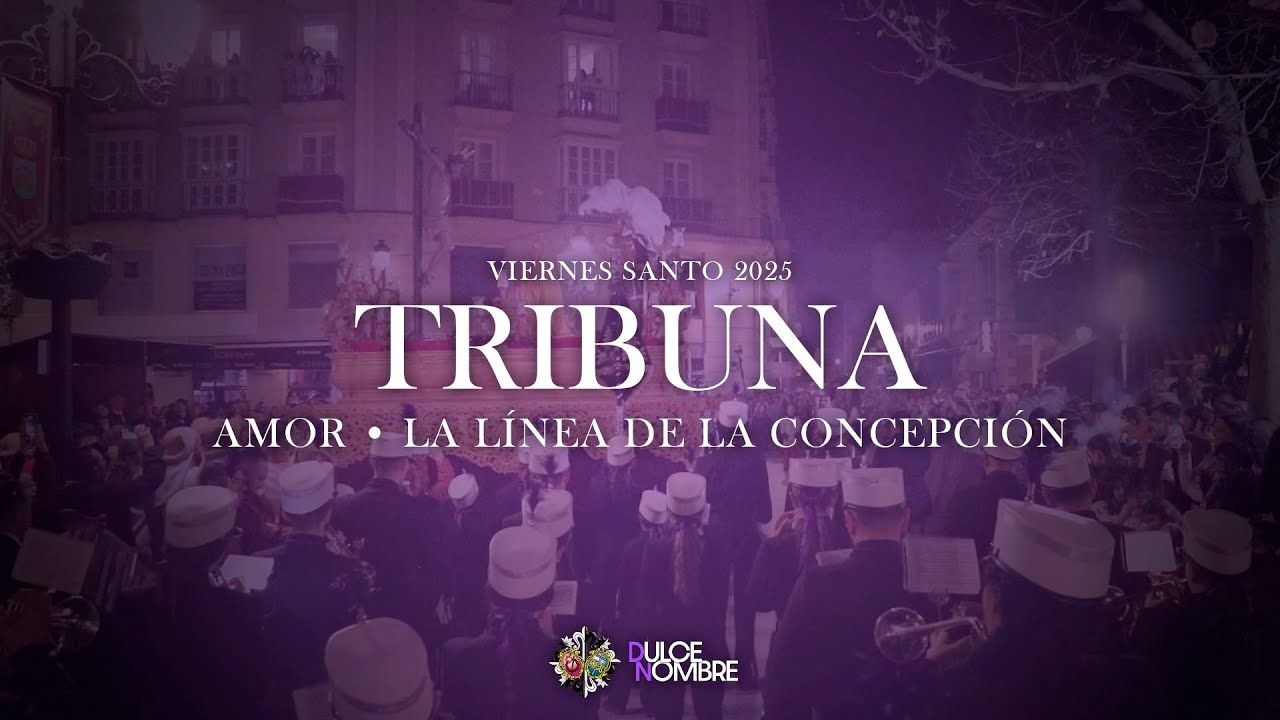 TRIBUNA | Amor • La Línea de la Concepción | Viernes Santo 2025 | AM Dulce Nombre • Granada