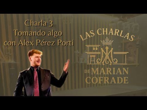 Alejandro Pérez Porti– Las Charlas de Marian Cofrade | Episodio 3