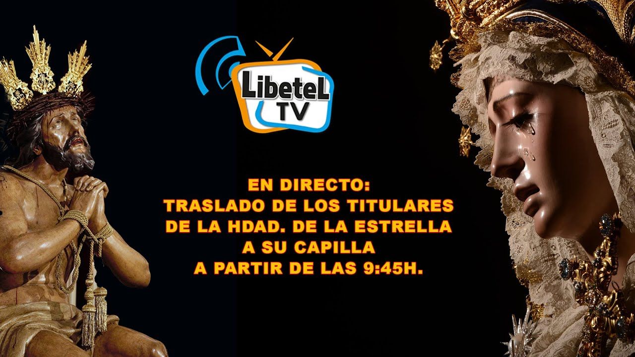🔴En directo: Traslado Titulares de la Hdad. de la Estrella a su Capilla Desde las 9:45h. LIBETEL TV